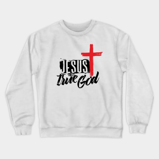 Jesus is the true God Crewneck Sweatshirt by vita5511tees